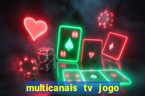 multicanais tv jogo ao vivo